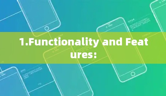 1.Functionality and Features: